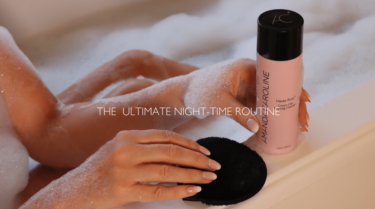 Your Ultimate Night-Time Routine - Amanda Caroline Beauty